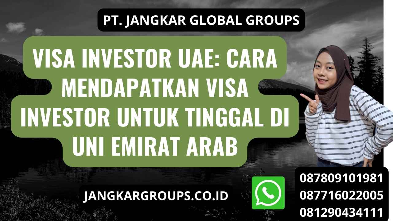 Visa Investor UAE: Cara Mendapatkan Visa Investor untuk Tinggal di Uni Emirat Arab
