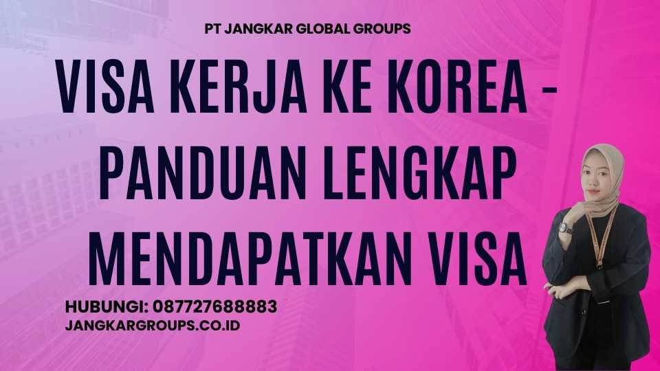 Visa Kerja Ke Korea - Panduan Lengkap Mendapatkan Visa
