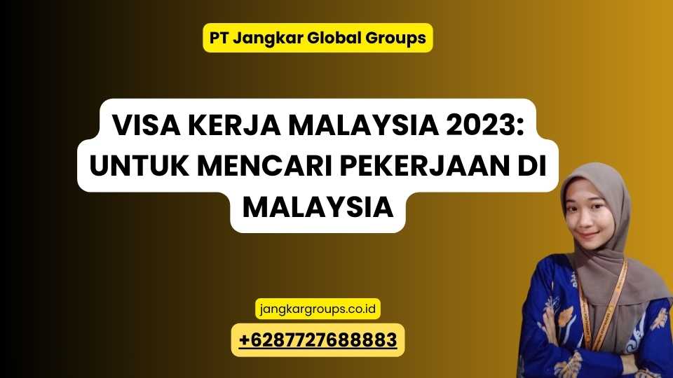 Visa Kerja Malaysia 2023: untuk Mencari Pekerjaan di Malaysia