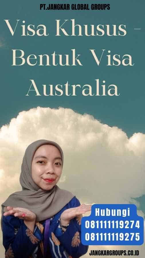 Visa Khusus - Bentuk Visa Australia
