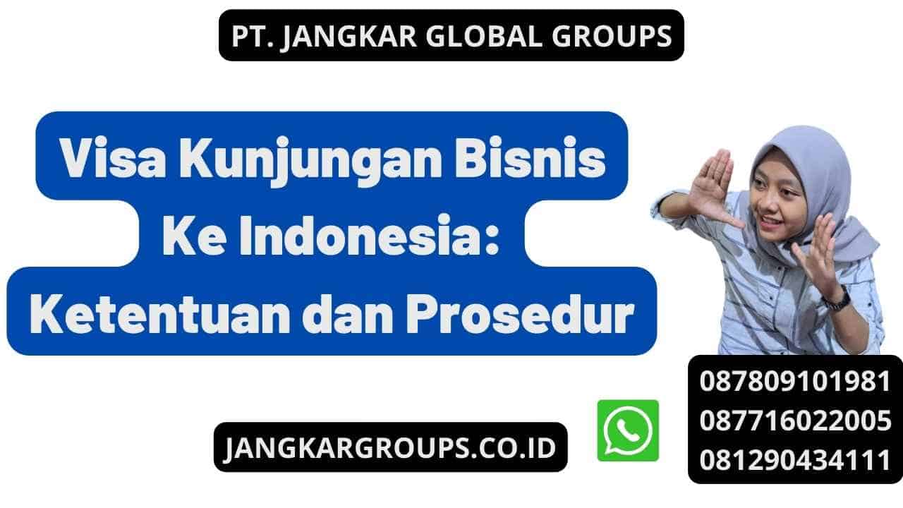 Visa Kunjungan Bisnis Ke Indonesia: Ketentuan dan Prosedur