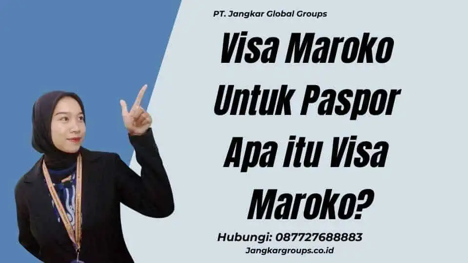 Visa Maroko Untuk Paspor Apa itu Visa Maroko?