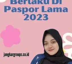 Visa Masih Berlaku Di Paspor Lama 2023