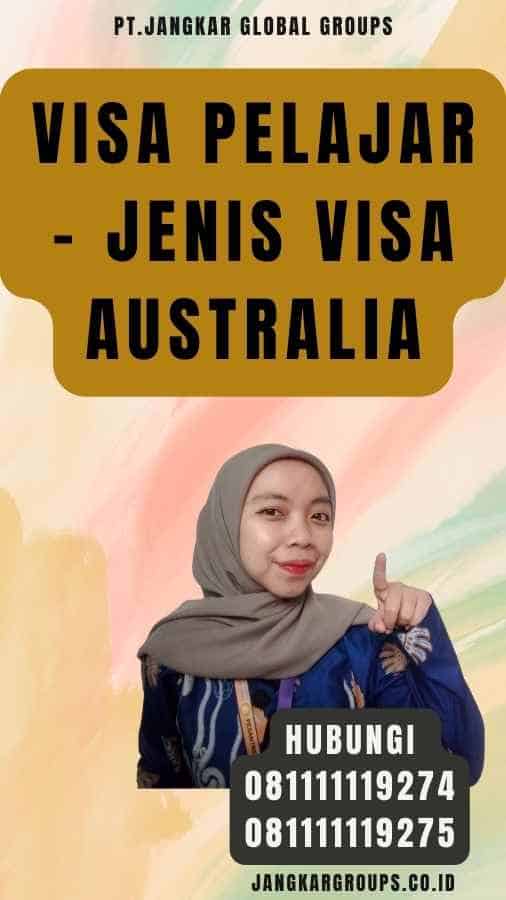 Visa Pelajar - Jenis Visa Australia