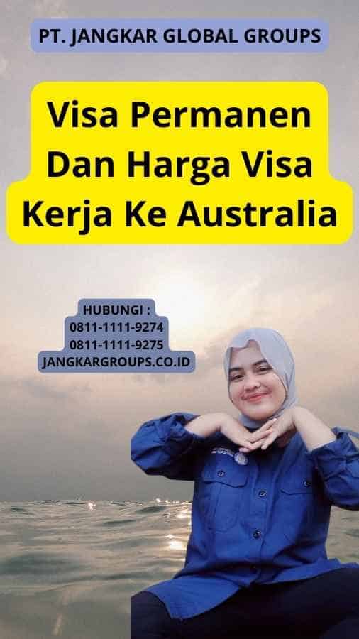 Visa Permanen Dan Harga Visa Kerja Ke Australia