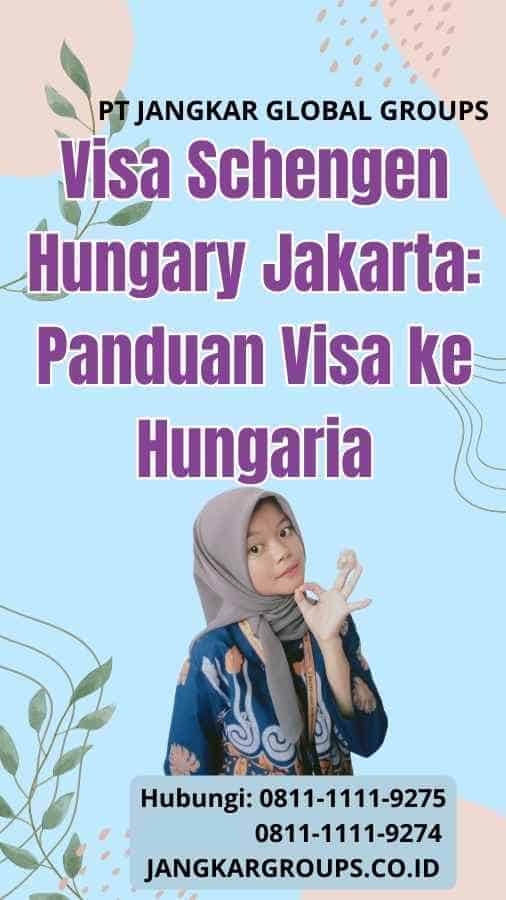 Visa Schengen Hungary Jakarta: Panduan Visa ke Hungaria