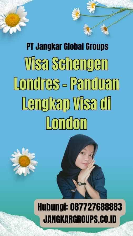 Visa Schengen Londres - Panduan Lengkap Visa di London