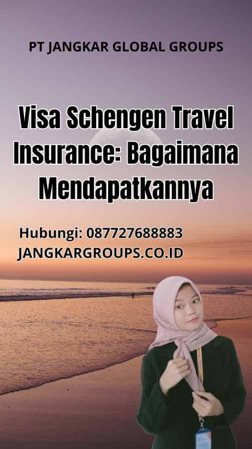Visa Schengen Travel Insurance: Bagaimana Mendapatkannya