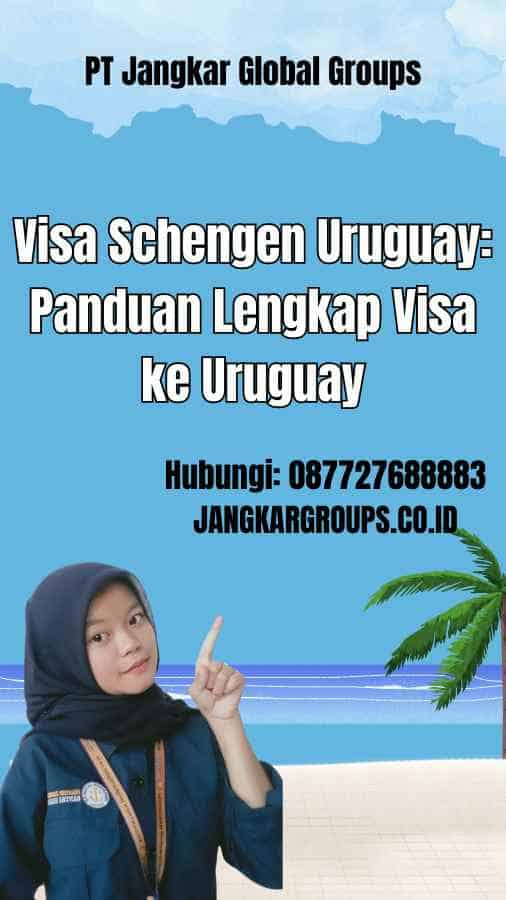 Visa Schengen Uruguay: Panduan Lengkap Visa ke Uruguay