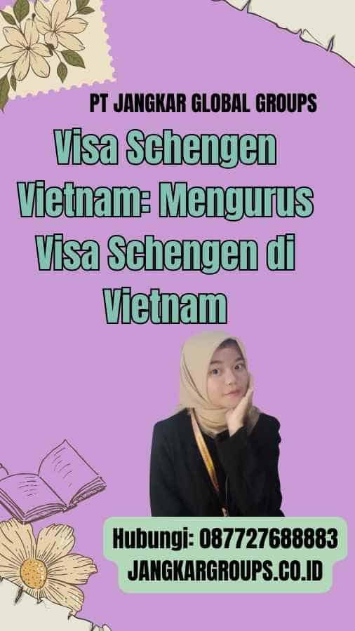 Visa Schengen Vietnam Mengurus Visa Schengen di Vietnam