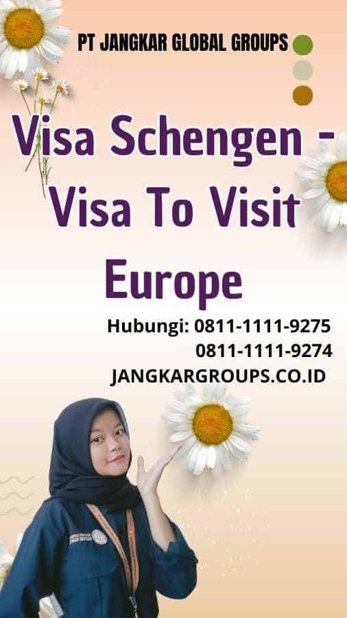 Visa Schengen Visa To Visit Europe