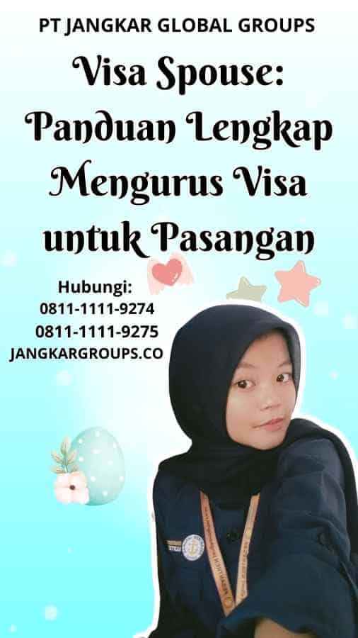 Visa Spouse Panduan Lengkap Mengurus Visa untuk Pasangan