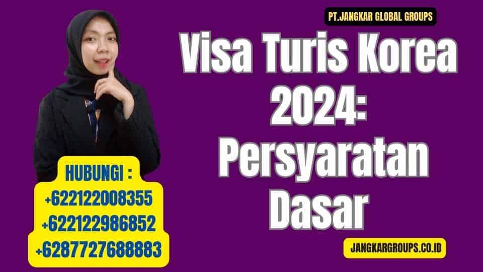 Visa Turis Korea 2024 Persyaratan Dasar