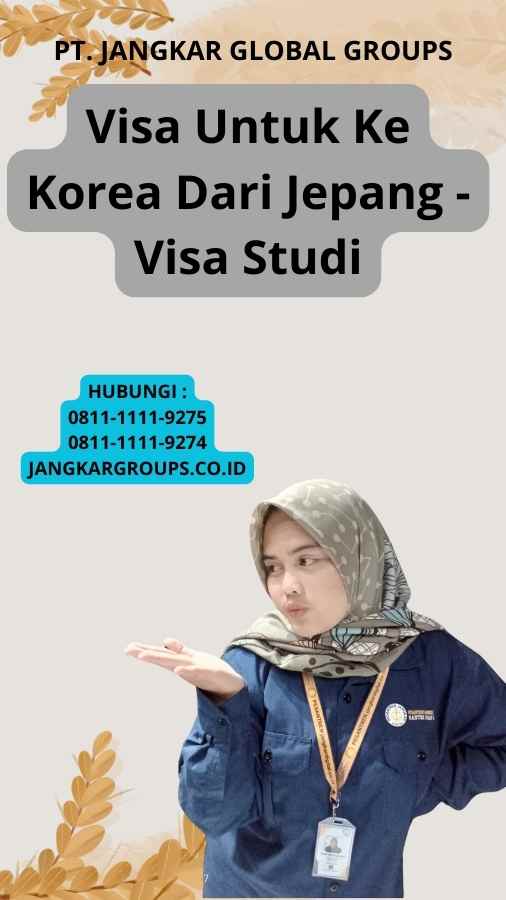 Visa Untuk Ke Korea Dari Jepang - Visa Studi
