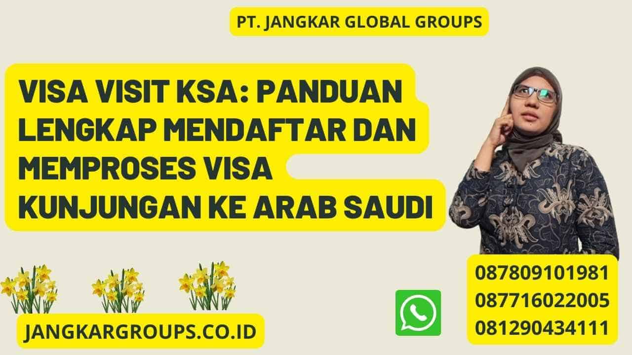 Visa Visit KSA: Panduan Lengkap Mendaftar dan Memproses Visa Kunjungan ke Arab Saudi