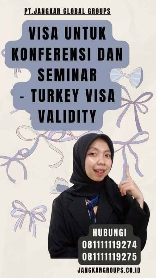 Visa untuk Konferensi dan Seminar - Turkey Visa Validity