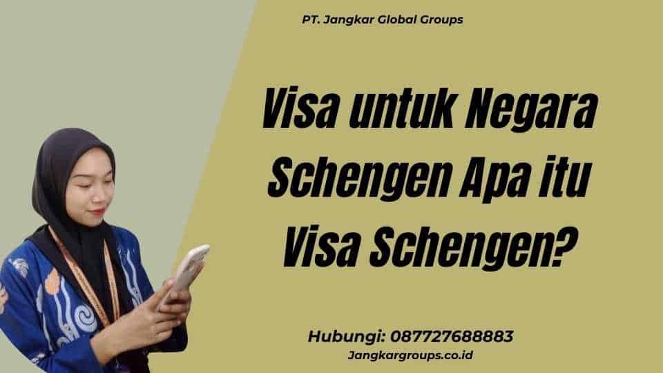 Visa untuk Negara Schengen Apa itu Visa Schengen?