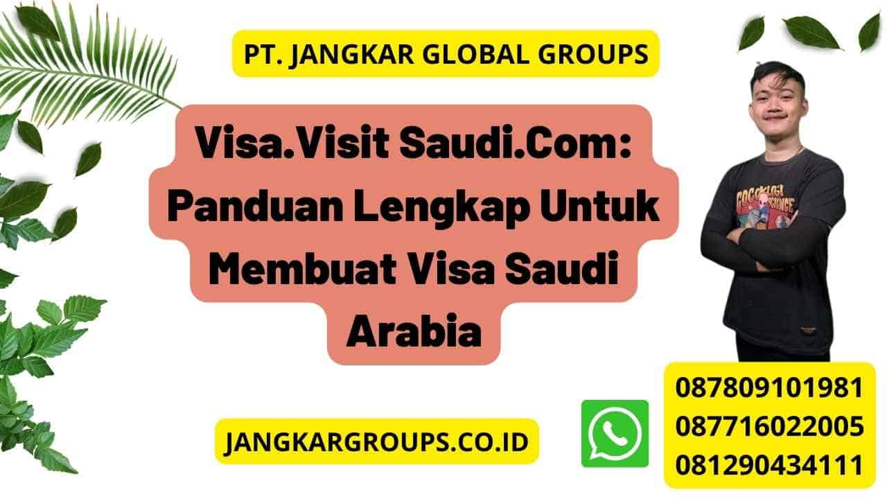 Visa.Visit Saudi.Com: Panduan Lengkap Untuk Membuat Visa Saudi Arabia