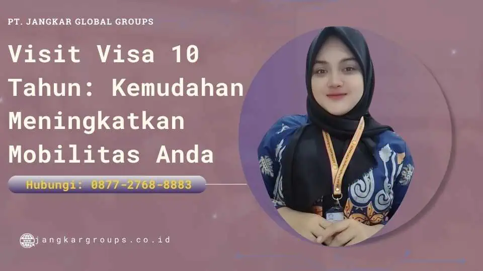 Visit Visa 10 Tahun Kemudahan Meningkatkan Mobilitas Anda