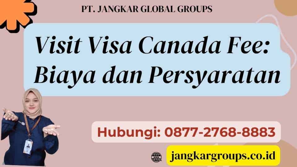 Visit Visa Canada Fee Biaya dan Persyaratan