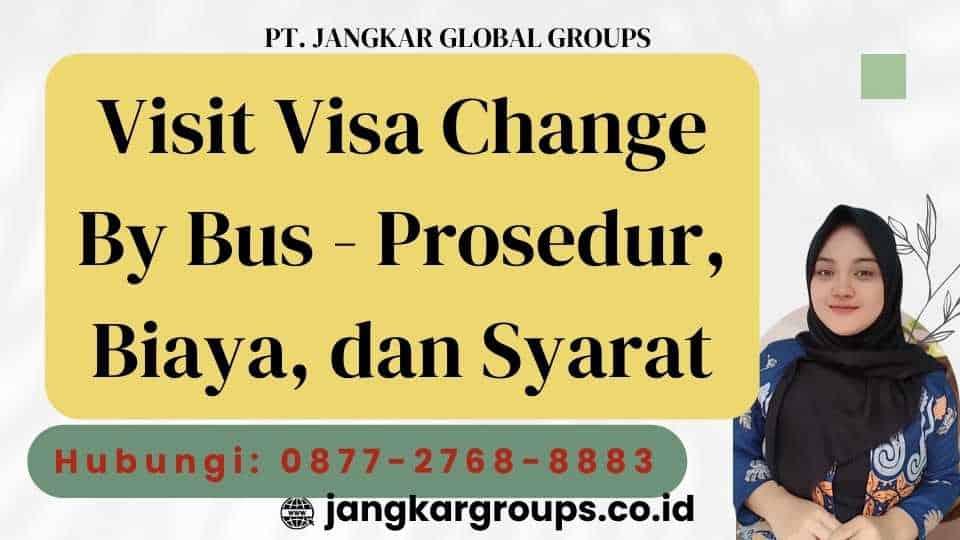 Visit Visa Change By Bus - Prosedur, Biaya, dan Syarat