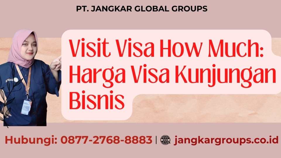 Visit Visa How Much Harga Visa Kunjungan Bisnis