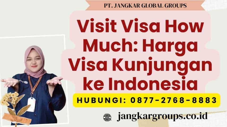 Visit Visa How Much Harga Visa Kunjungan ke Indonesia
