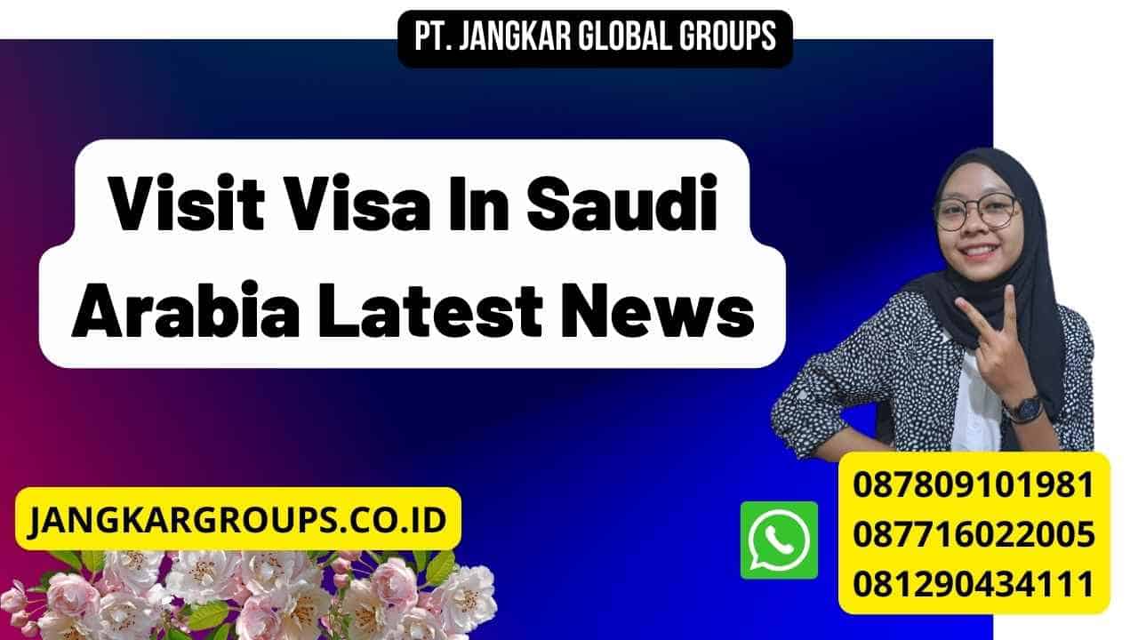 Visit Visa In Saudi Arabia Latest News
