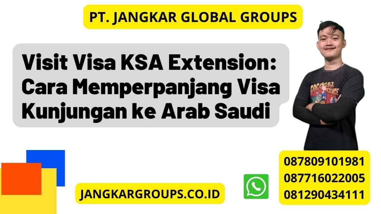 Visit Visa KSA Extension: Cara Memperpanjang Visa Kunjungan ke Arab Saudi
