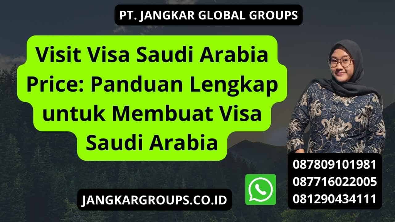 Visit Visa Saudi Arabia Price: Panduan Lengkap untuk Membuat Visa Saudi Arabia