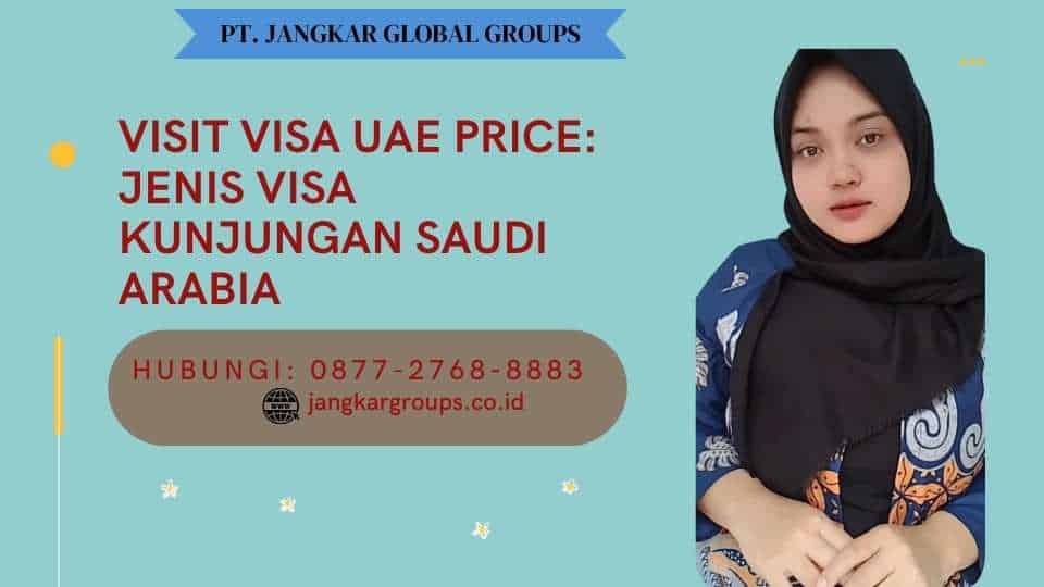 Visit Visa UAE Price Jenis Visa Kunjungan Saudi Arabia