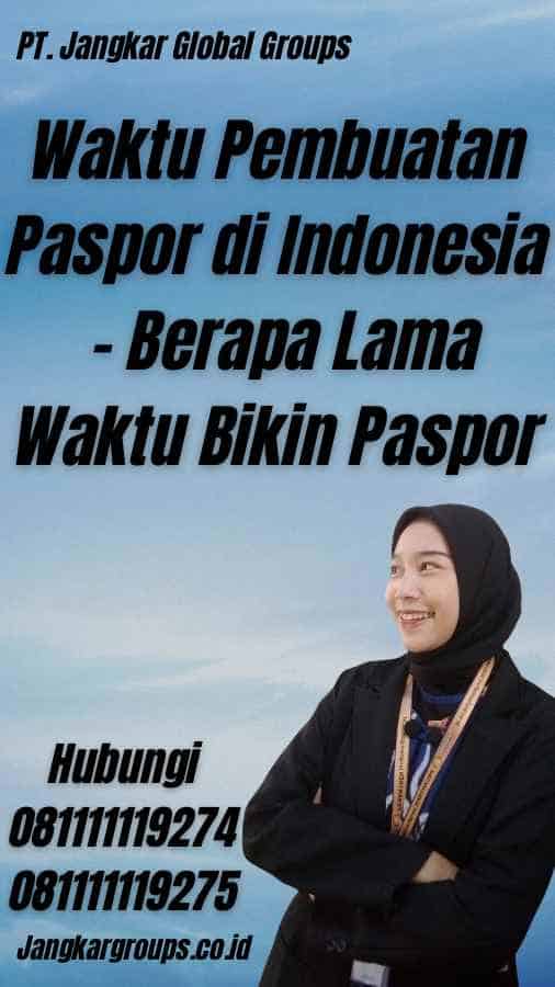Waktu Pembuatan Paspor di Indonesia - Berapa Lama Waktu Bikin Paspor