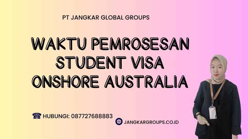 Waktu Pemrosesan Student Visa Onshore Australia