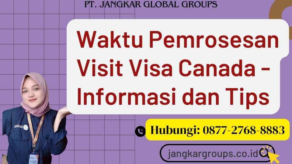 Waktu Pemrosesan Visit Visa Canada - Informasi dan Tips