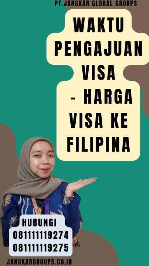Waktu Pengajuan Visa - Harga Visa Ke Filipina