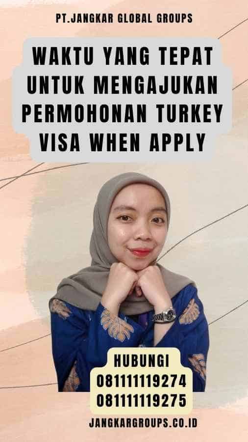 Waktu yang Tepat untuk Mengajukan Permohonan Turkey Visa When Apply