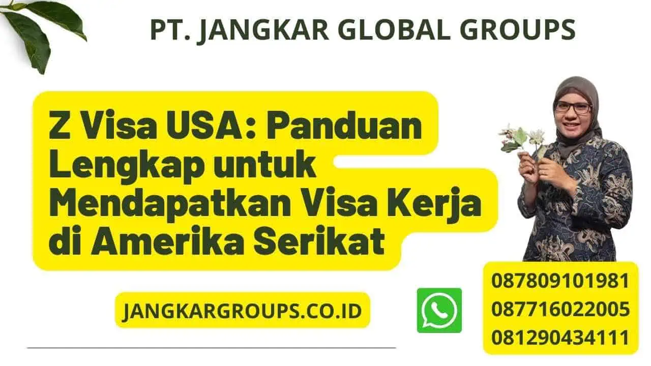 Z Visa USA: Panduan Lengkap untuk Mendapatkan Visa Kerja di Amerika Serikat