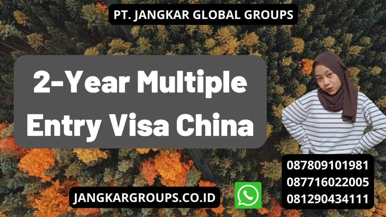 2-year-multiple-entry-visa-china-jangkar-global-groups