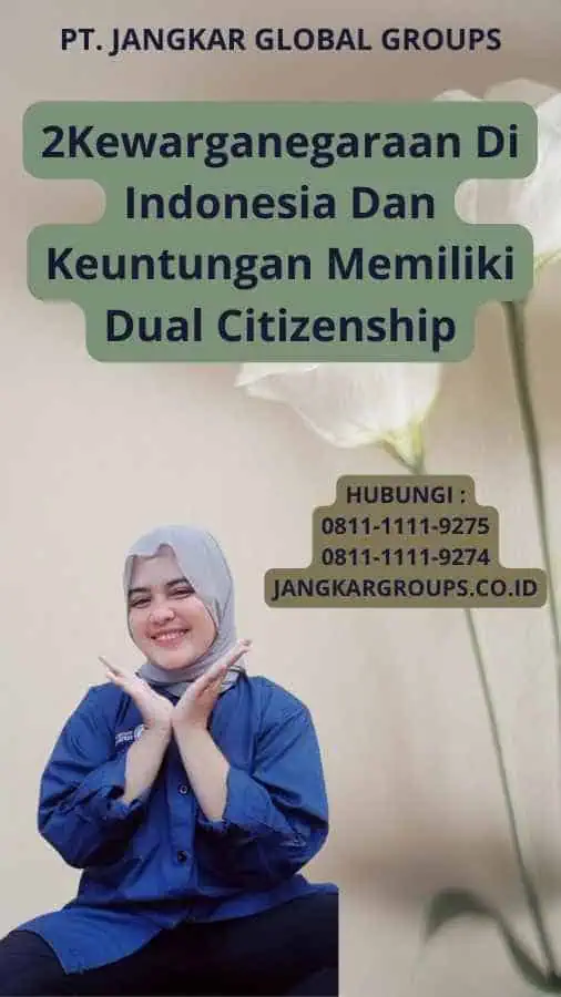 2Kewarganegaraan Di Indonesia Dan Keuntungan Memiliki Dual Citizenship