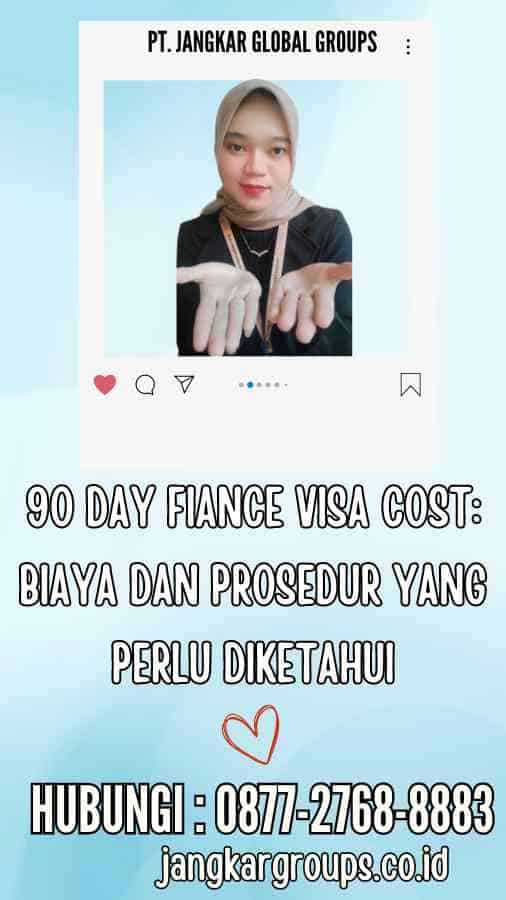 90 Day Fiance Visa Cost Biaya dan Prosedur yang Perlu Diketahui
