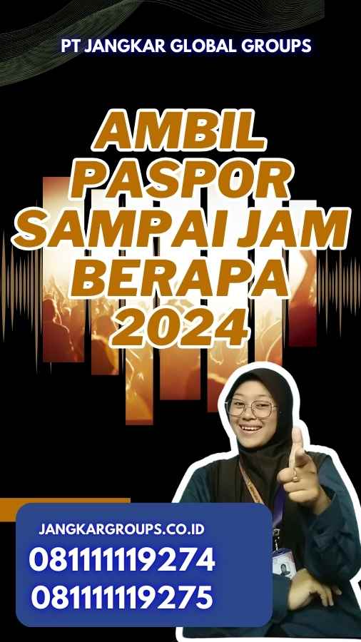 Ambil Paspor Sampai Jam Berapa 2024