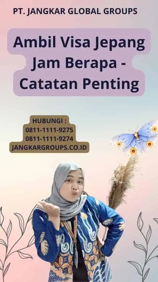 Ambil Visa Jepang Jam Berapa - Catatan Penting