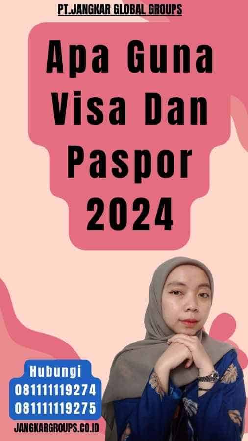 Apa Guna Visa Dan Paspor 2024