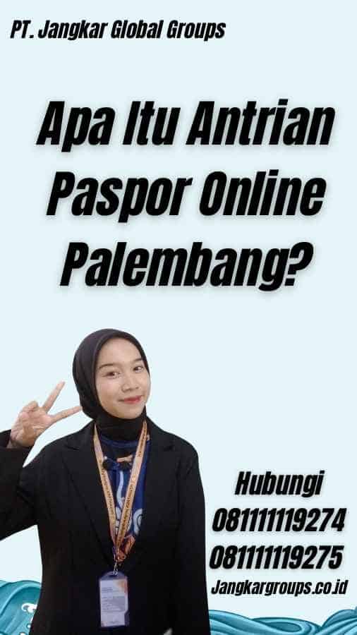 Apa Itu Antrian Paspor Online Palembang?