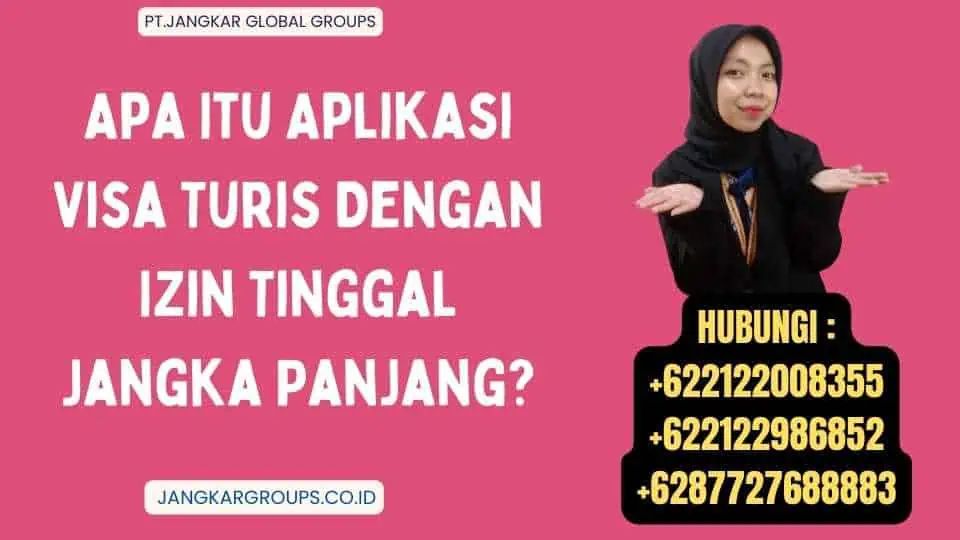 Apa Itu Aplikasi Visa Turis Dengan Izin Tinggal Jangka Panjang