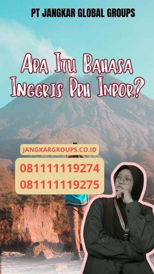 Apa Itu Bahasa Inggris Pph Impor?