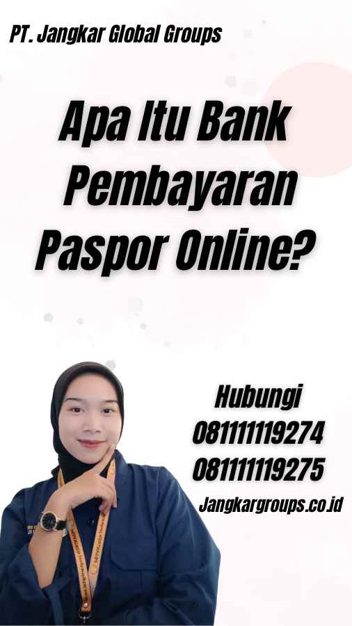 Apa Itu Bank Pembayaran Paspor Online?
