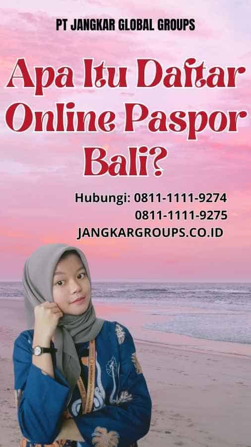 Apa Itu Daftar Online Paspor Bali