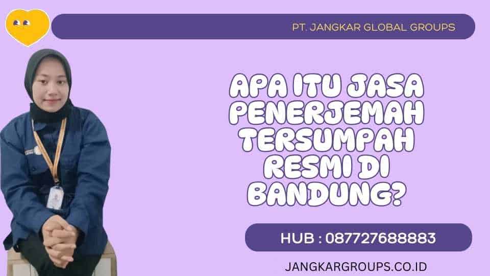 Apa Itu Jasa Penerjemah Tersumpah Resmi Di Bandung?