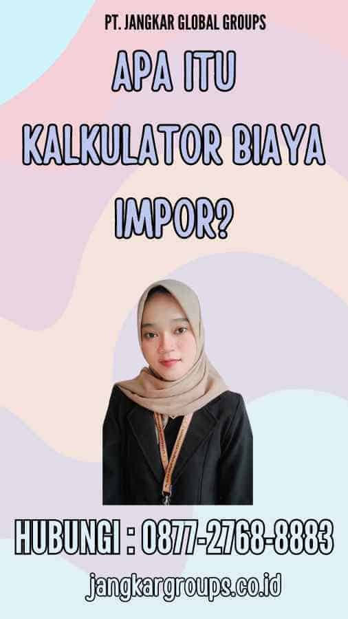 Jasa Kalkulator Biaya Impor Panduan Lengkap Jangkar Global Groups jasa-kalkulator-biaya-impor-panduan-lengkap-jangkar-global-groups